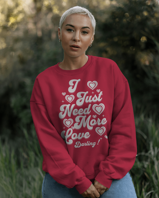 I Just Need More Love Darling - Sweaters