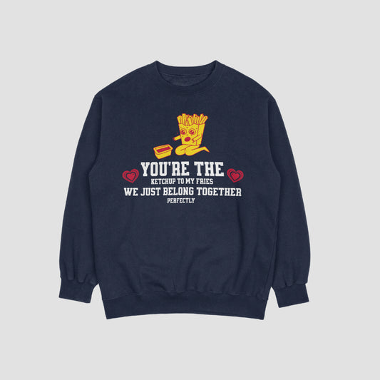 You're the Ketchup to My Fries - We Just Belong Together - Valentine's Day Sweatshirt